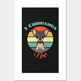 I Chihuahua Not Dog puppy Lover Cute Father's day Posters and Art